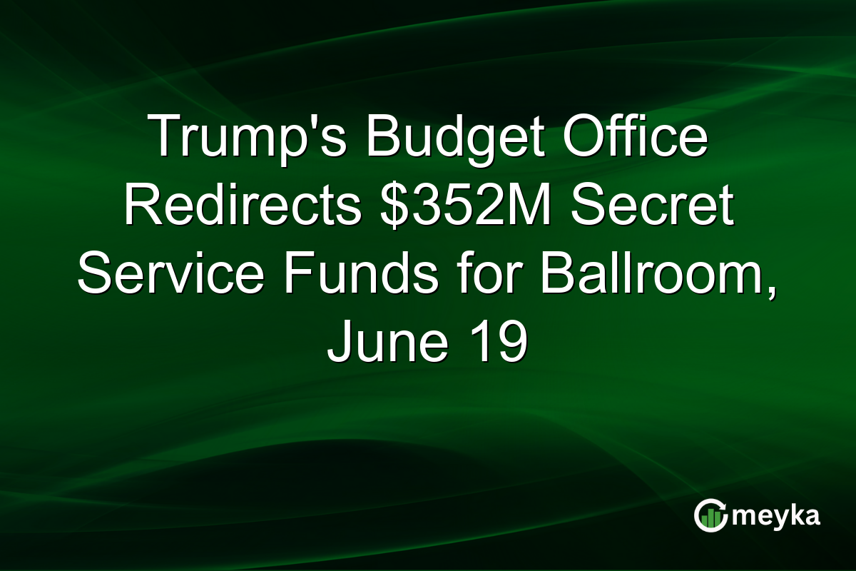 Trump’s Budget Office Redirects $352M Secret Service Funds for Ballroom, June 19