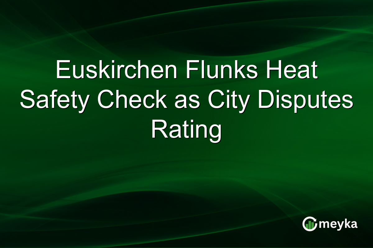 Euskirchen Flunks Heat Safety Check as City Disputes Rating