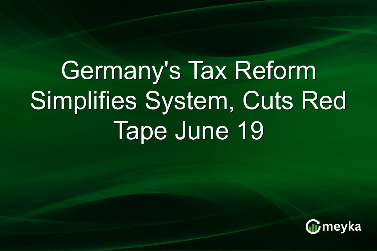 Germany’s Tax Reform Simplifies System, Cuts Red Tape June 19