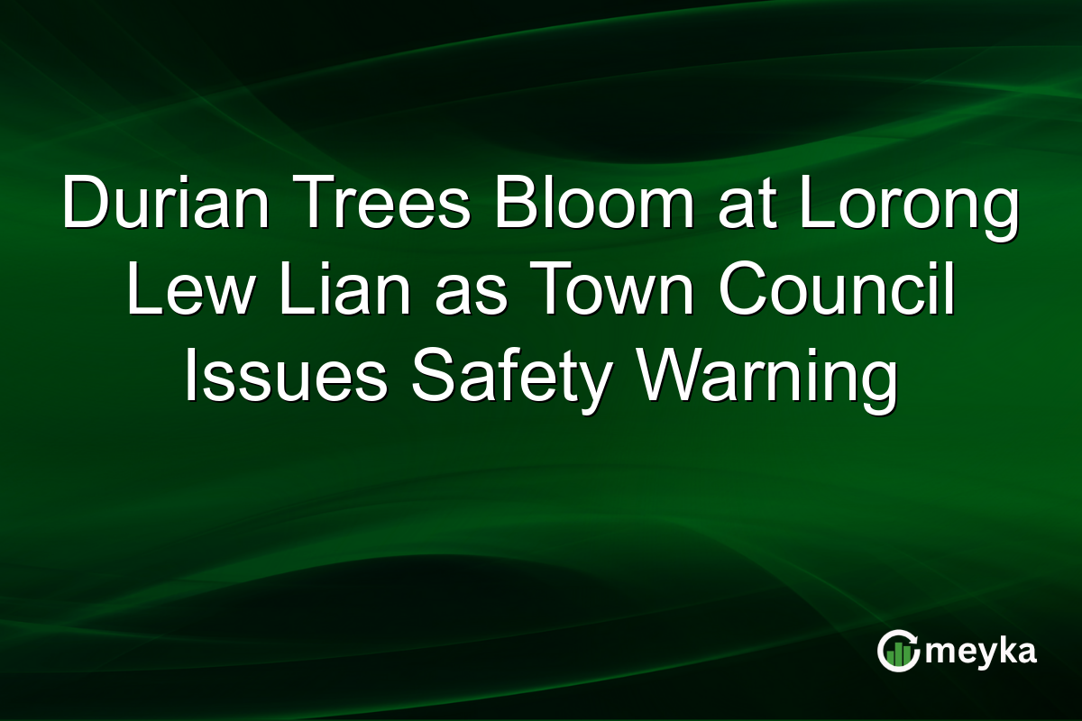 Durian Trees Bloom at Lorong Lew Lian as Town Council Issues Safety Warning