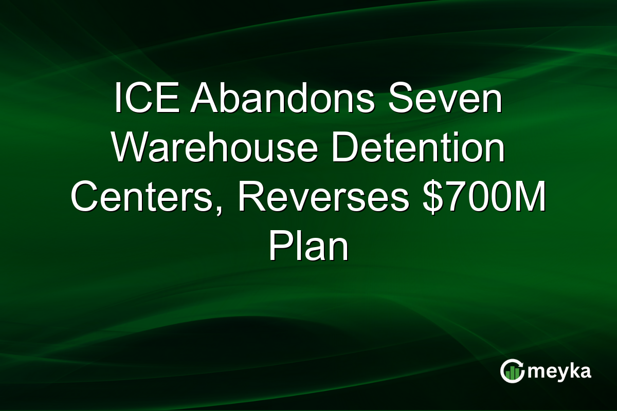 ICE Abandons Seven Warehouse Detention Centers, Reverses $700M Plan
