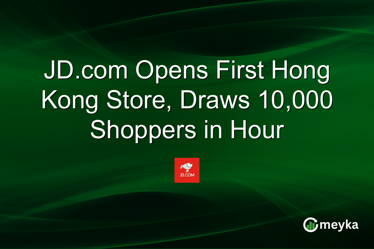 JD.com Opens First Hong Kong Store, Draws 10,000 Shoppers in Hour