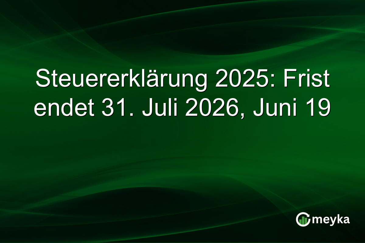 Steuererklärung 2025: Frist endet 31. Juli 2026, Juni 19