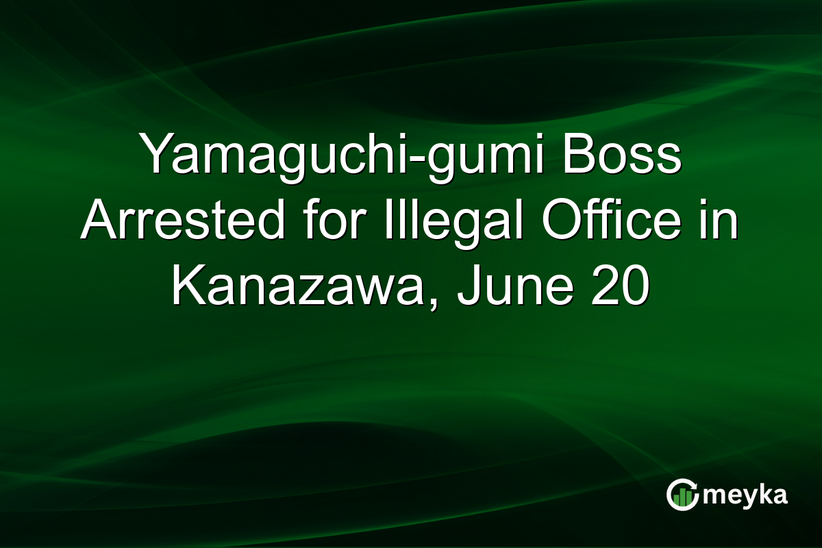 Yamaguchi-gumi Boss Arrested for Illegal Office in Kanazawa, June 20