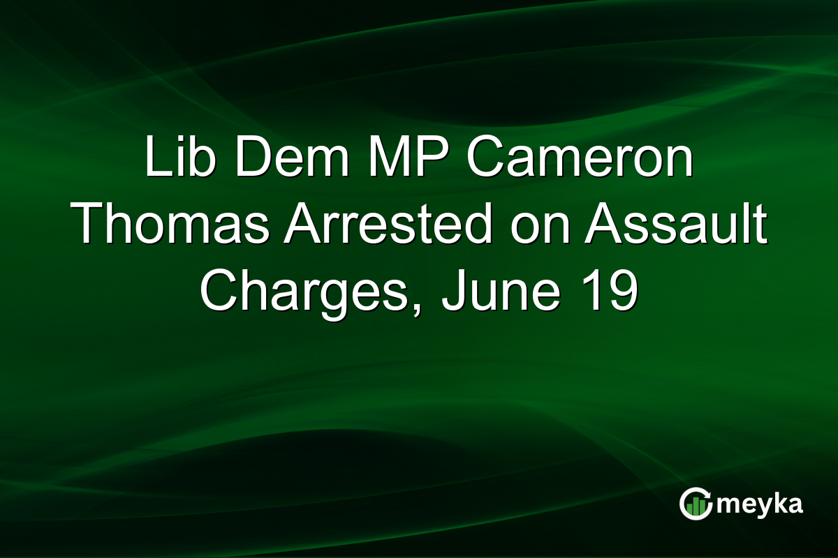 Lib Dem MP Cameron Thomas Arrested on Assault Charges, June 19
