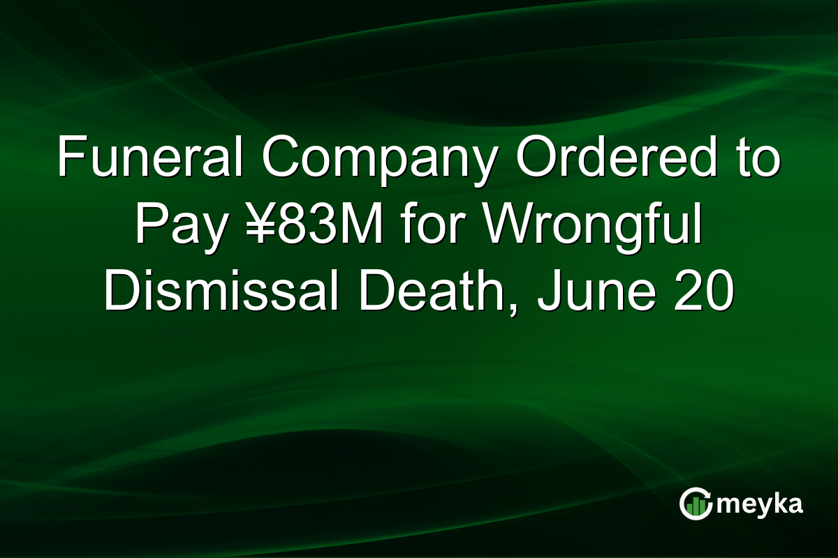 Funeral Company Ordered to Pay ¥83M for Wrongful Dismissal Death, June 20