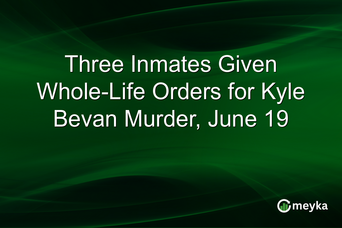 Three Inmates Given Whole-Life Orders for Kyle Bevan Murder, June 19