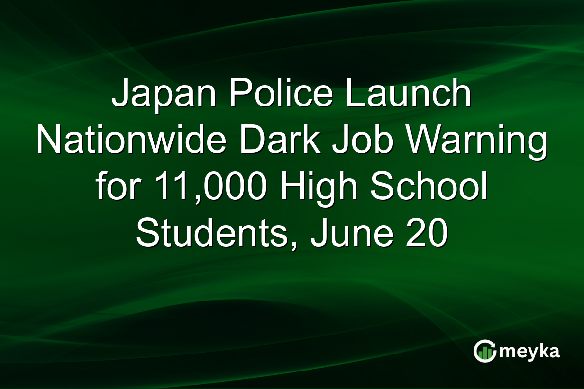 Japan Police Launch Nationwide Dark Job Warning for 11,000 High School Students, June 20