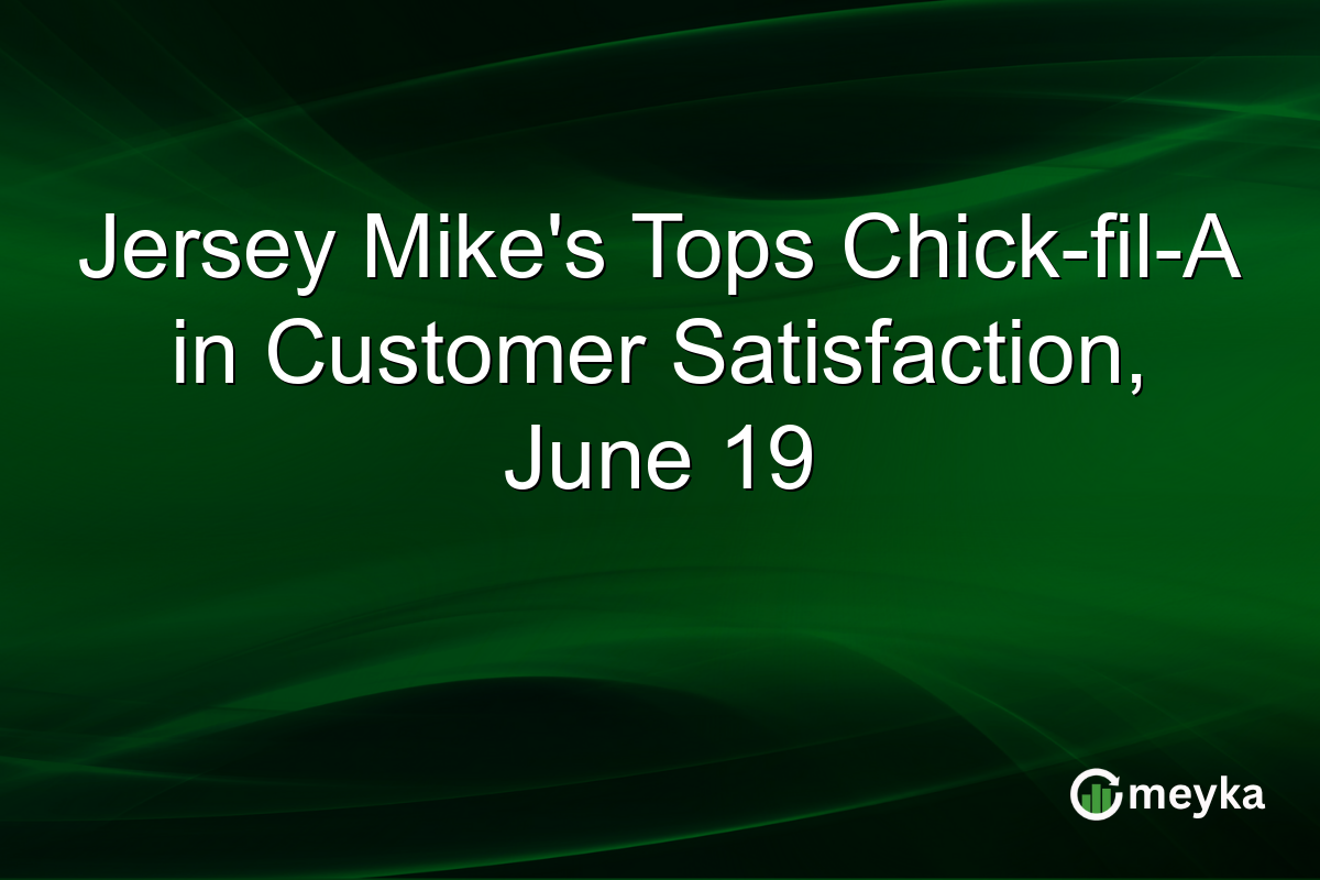 Jersey Mike’s Tops Chick-fil-A in Customer Satisfaction, June 19