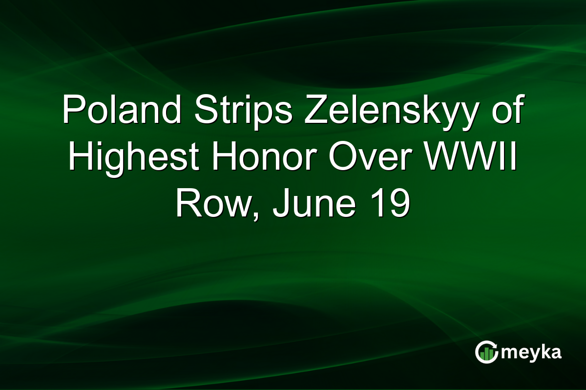 Poland Strips Zelenskyy of Highest Honor Over WWII Row, June 19