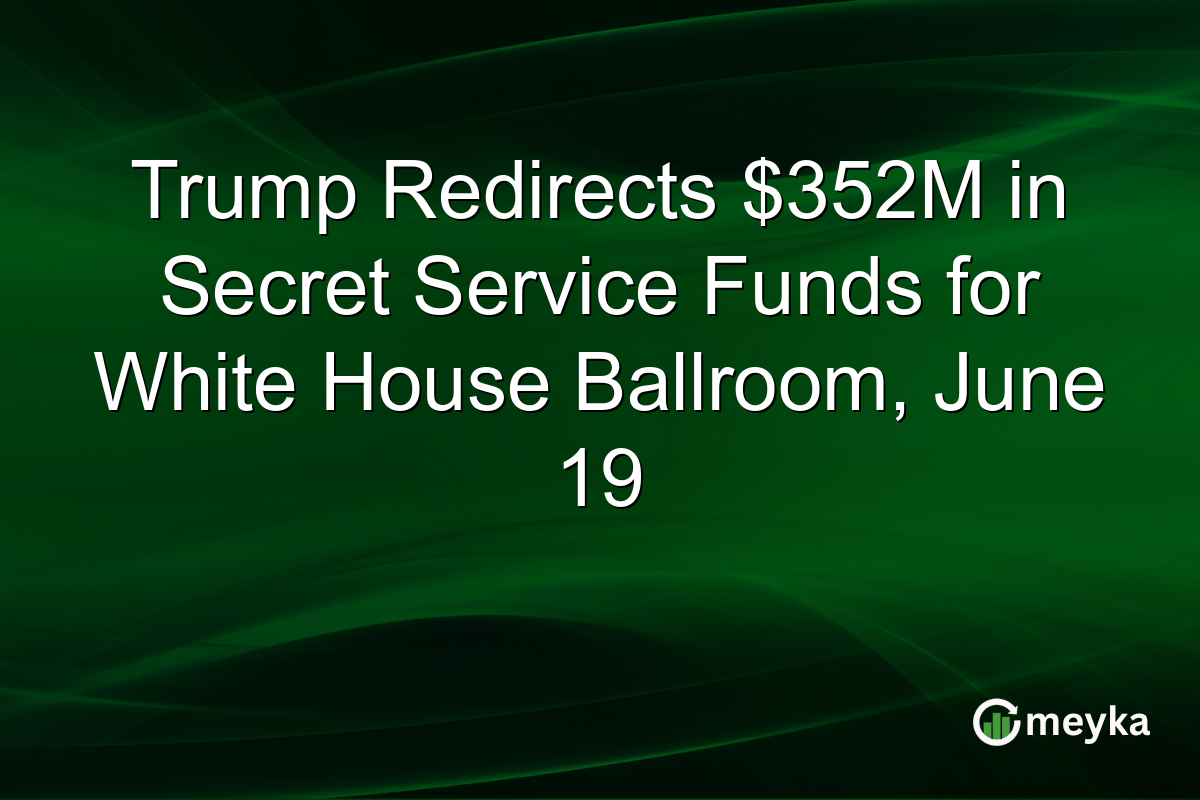 Trump Redirects $352M in Secret Service Funds for White House Ballroom, June 19
