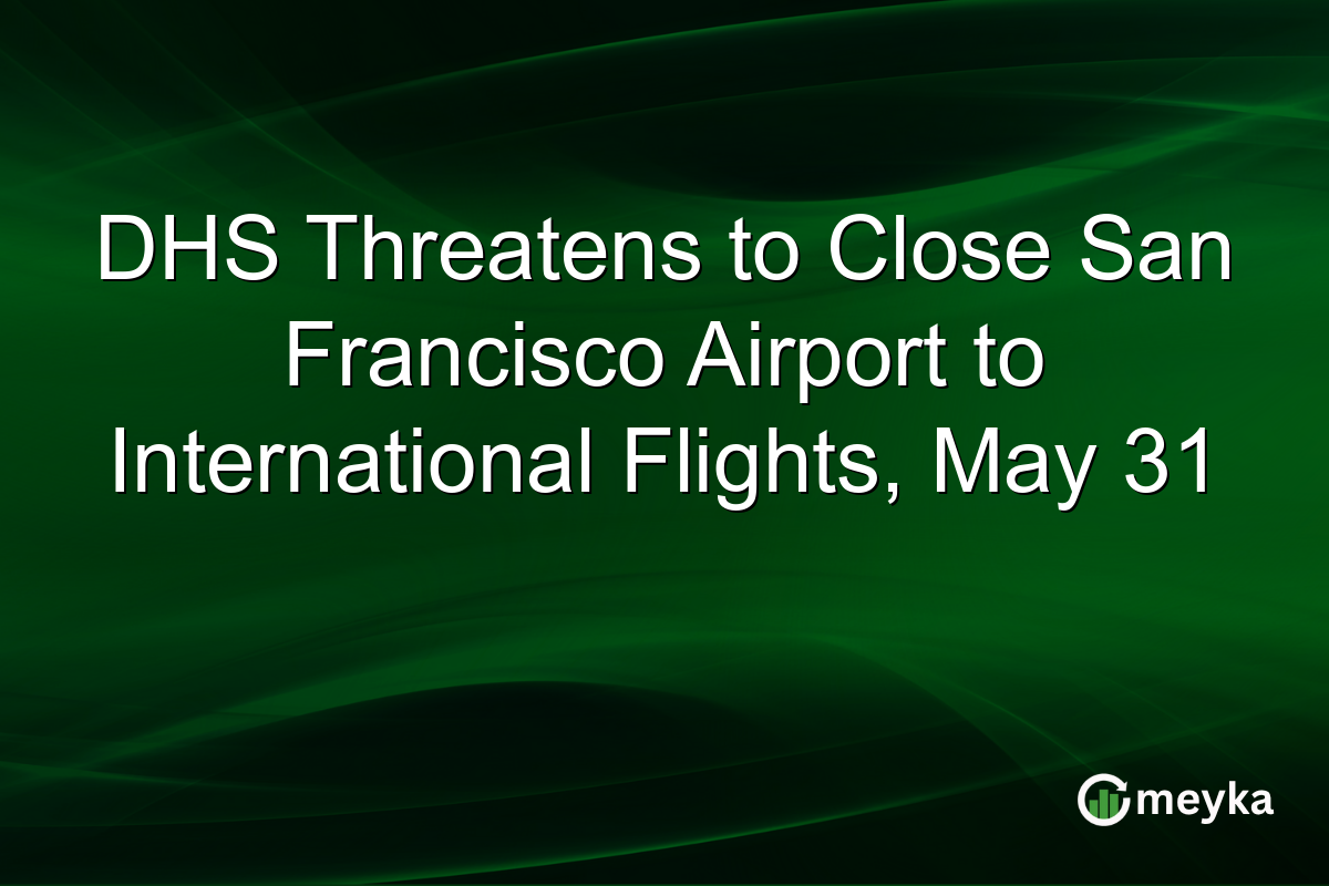 DHS Threatens to Close San Francisco Airport to International Flights, May 31
