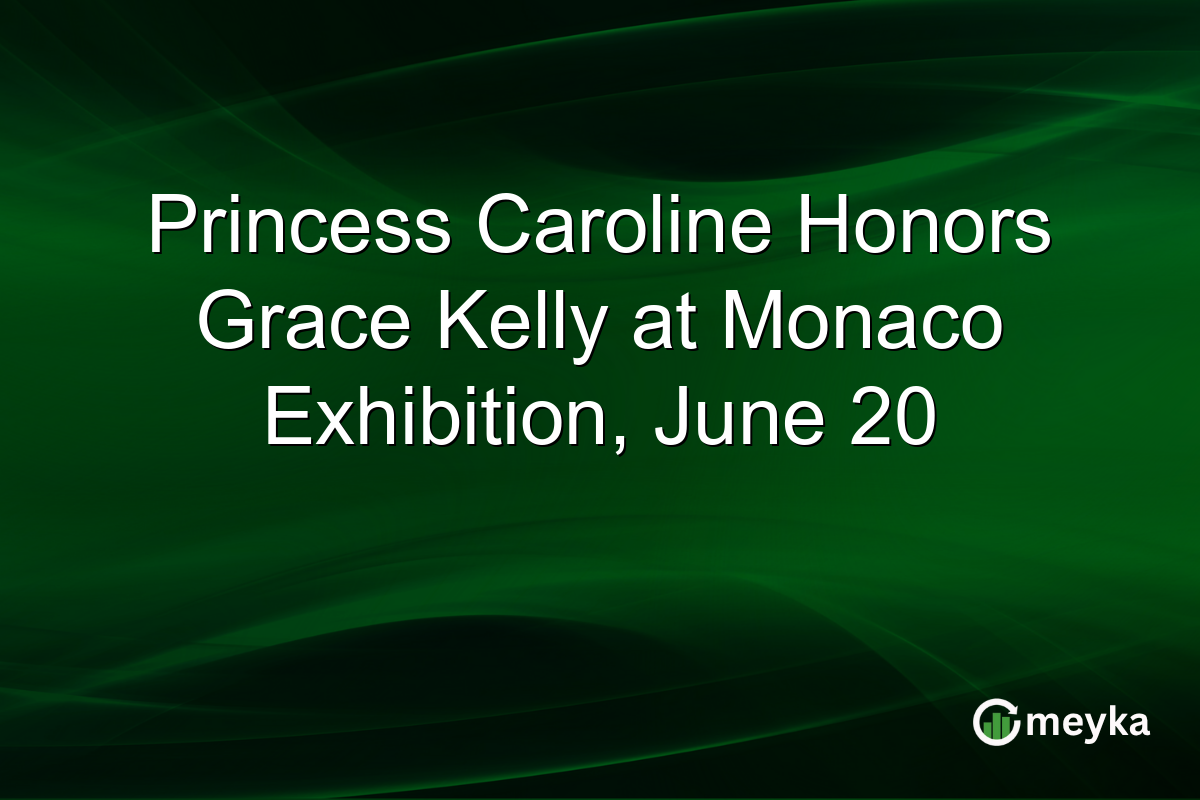 Princess Caroline Honors Grace Kelly at Monaco Exhibition, June 20