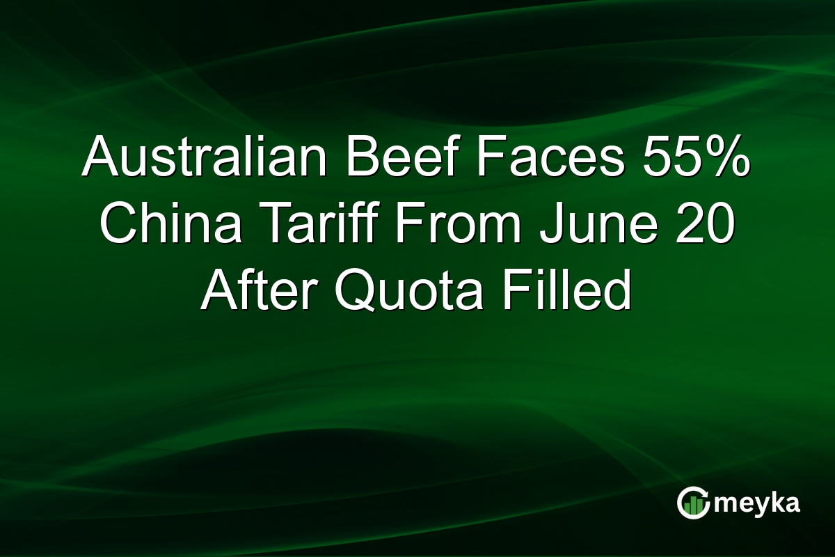 Australian Beef Faces 55% China Tariff From June 20 After Quota Filled