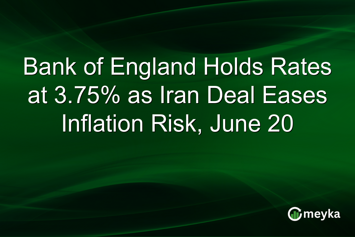Bank of England Holds Rates at 3.75% as Iran Deal Eases Inflation Risk, June 20