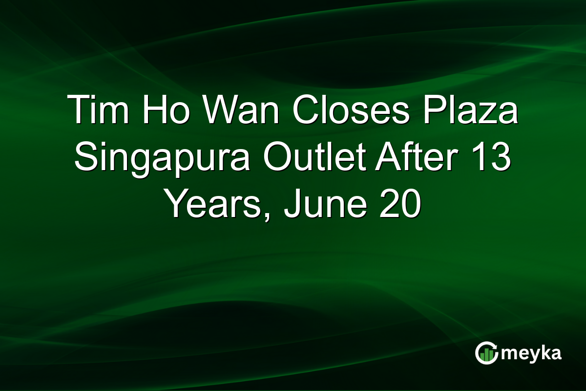 Tim Ho Wan Closes Plaza Singapura Outlet After 13 Years, June 20