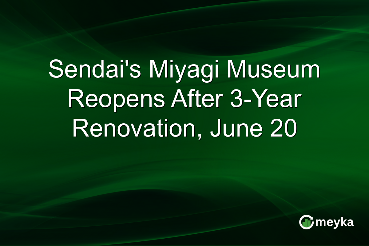 Sendai’s Miyagi Museum Reopens After 3-Year Renovation, June 20