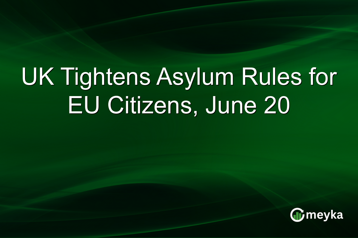 UK Tightens Asylum Rules for EU Citizens, June 20