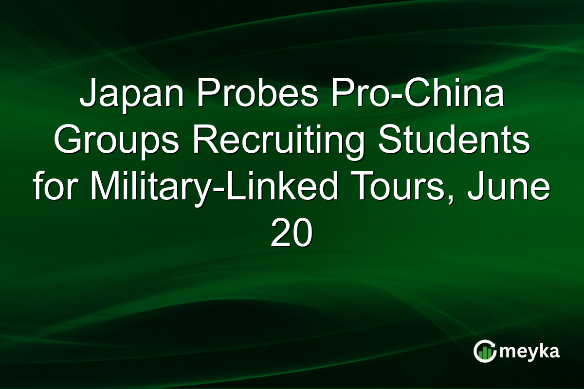 Japan Probes Pro-China Groups Recruiting Students for Military-Linked Tours, June 20