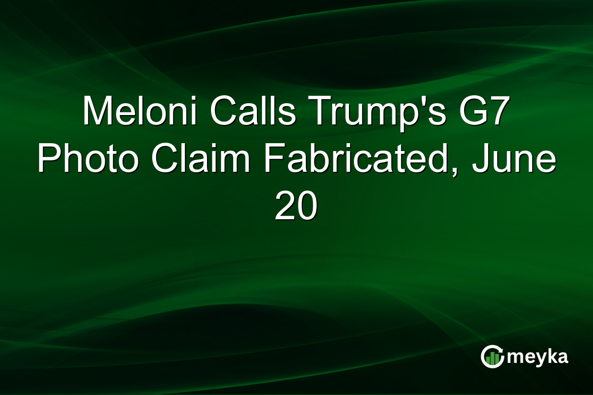 Meloni Calls Trump’s G7 Photo Claim Fabricated, June 20