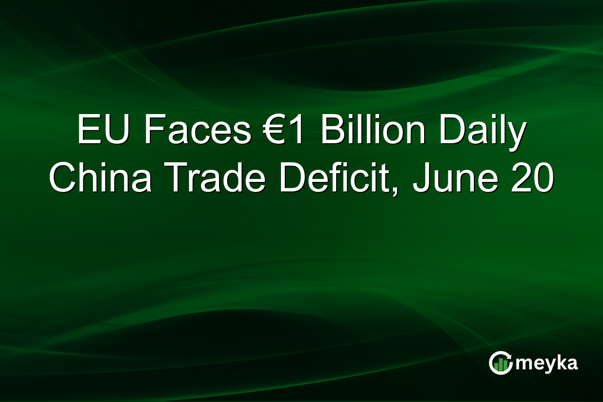 EU Faces β¬1 Billion Daily China Trade Deficit, June 20