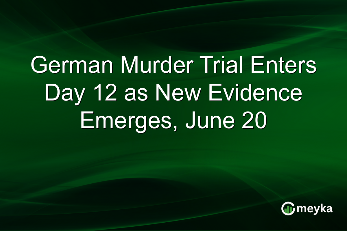 German Murder Trial Enters Day 12 as New Evidence Emerges, June 20
