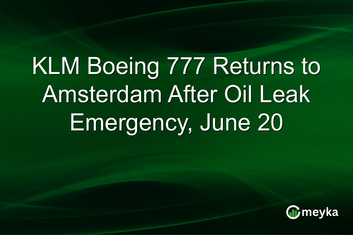 KLM Boeing 777 Returns to Amsterdam After Oil Leak Emergency, June 20