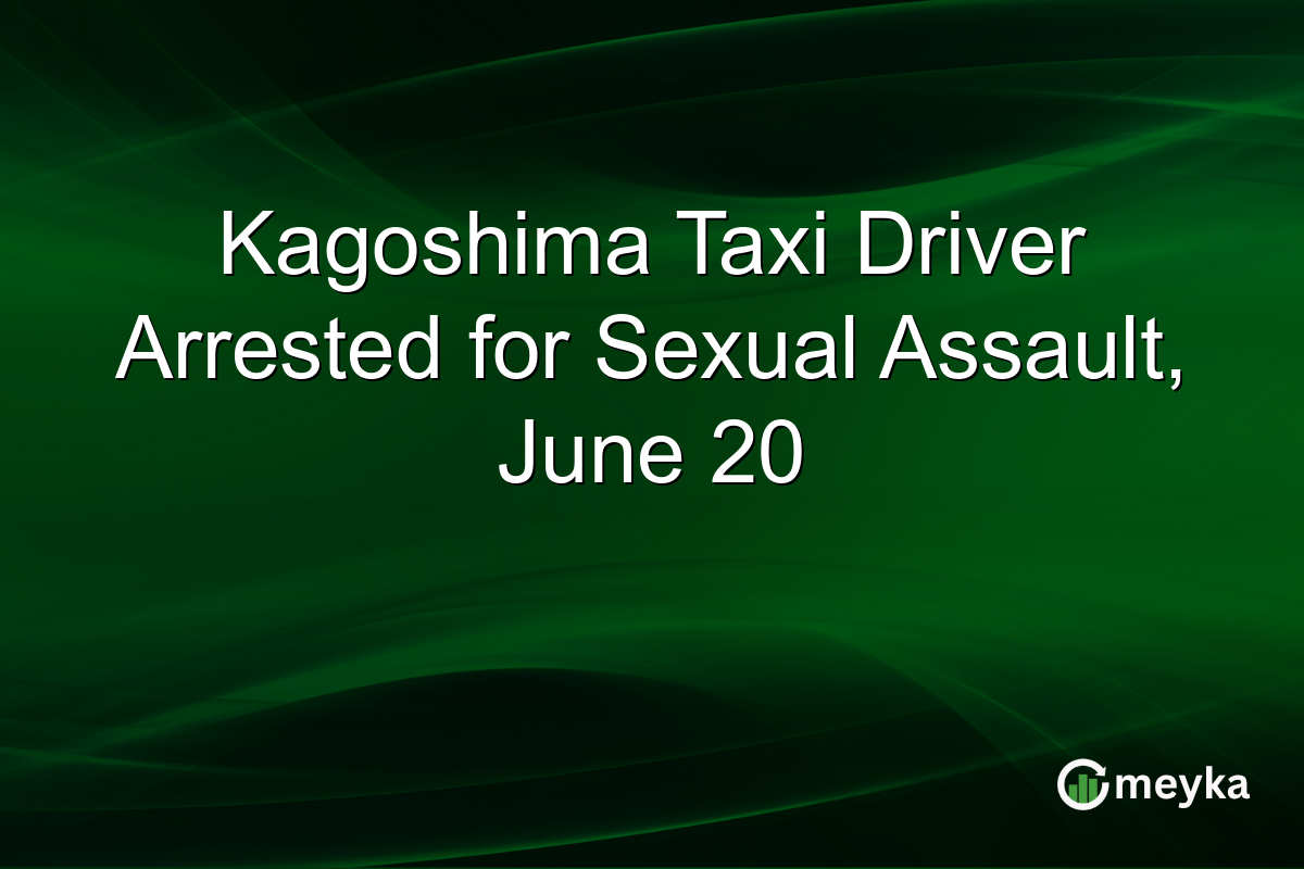 Kagoshima Taxi Driver Arrested for Sexual Assault, June 20