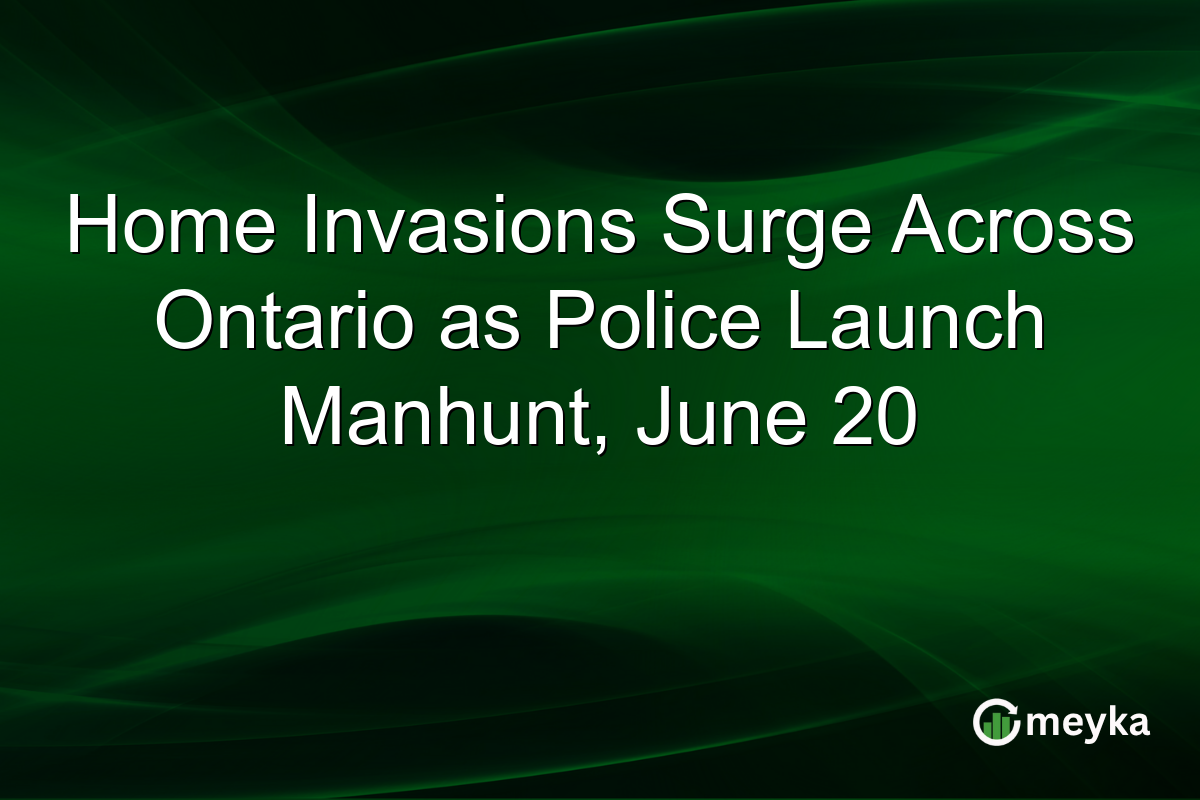 Home Invasions Surge Across Ontario as Police Launch Manhunt, June 20