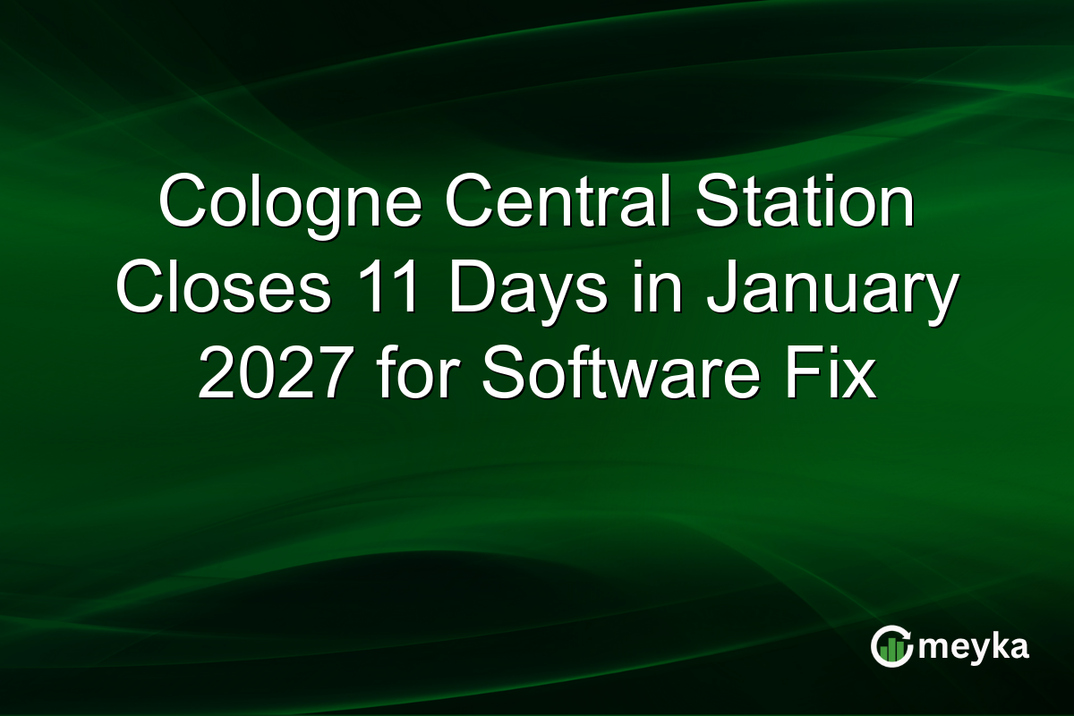 Cologne Central Station Closes 11 Days in January 2027 for Software Fix
