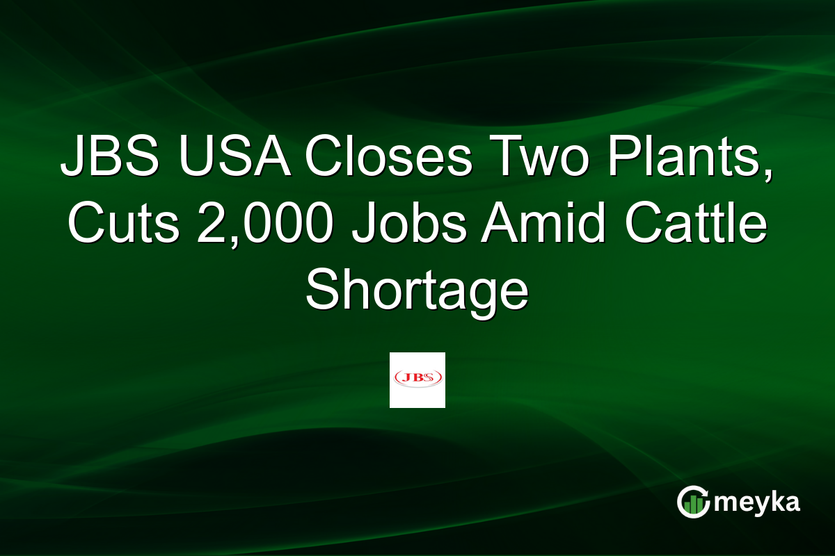 JBS USA Closes Two Plants, Cuts 2,000 Jobs Amid Cattle Shortage