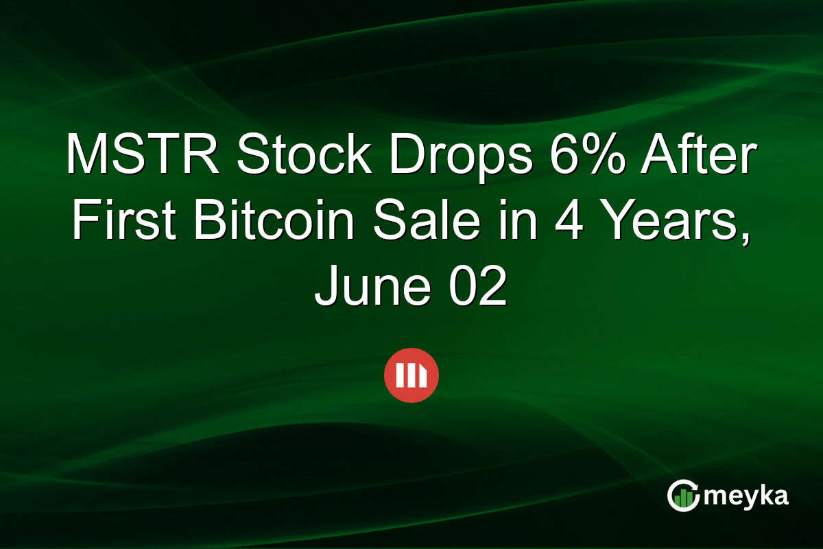 MSTR Stock Drops 6% After First Bitcoin Sale in 4 Years, June 02