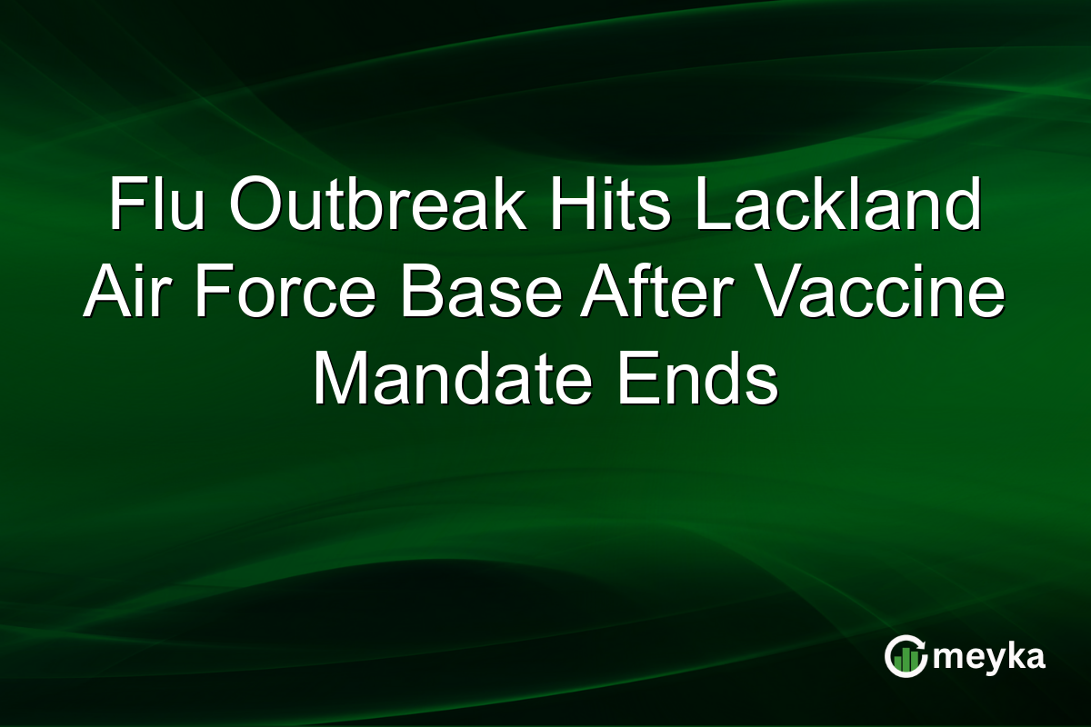 Flu Outbreak Hits Lackland Air Force Base After Vaccine Mandate Ends
