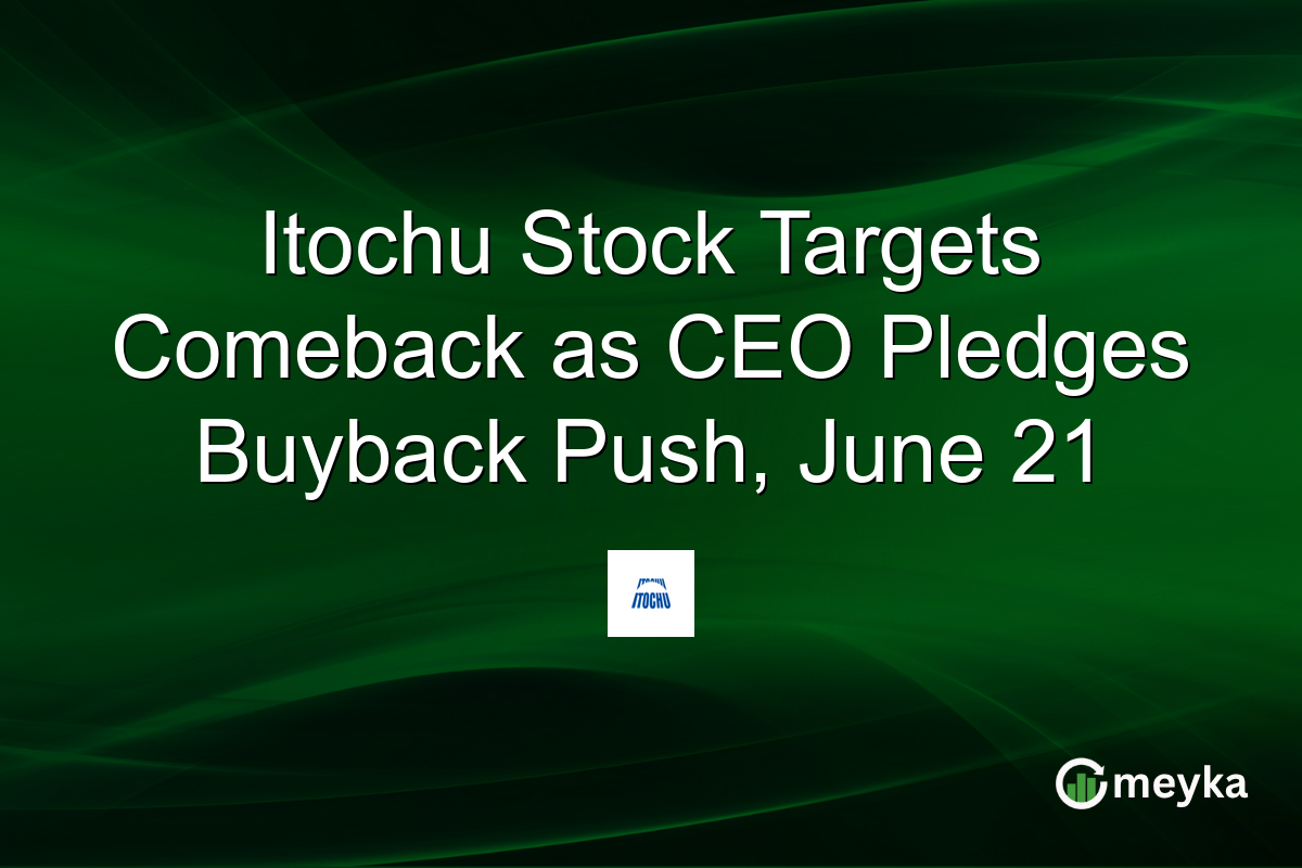 Itochu Stock Targets Comeback as CEO Pledges Buyback Push, June 21