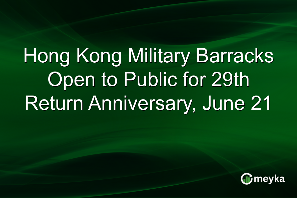 Hong Kong Military Barracks Open to Public for 29th Return Anniversary, June 21