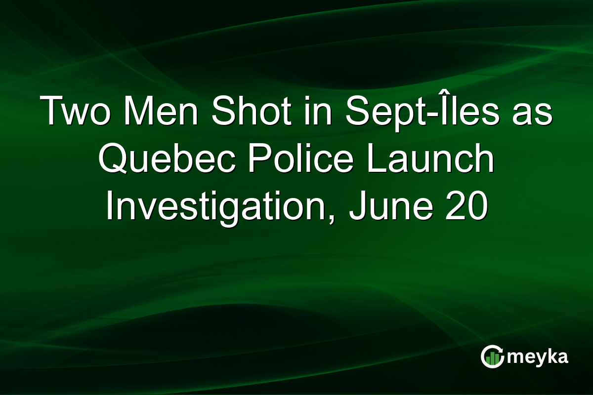 Two Men Shot in Sept-Îles as Quebec Police Launch Investigation, June 20