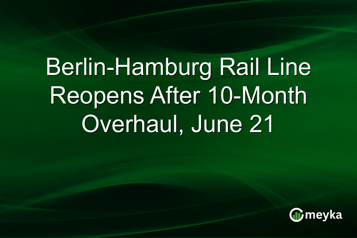 Berlin-Hamburg Rail Line Reopens After 10-Month Overhaul, June 21