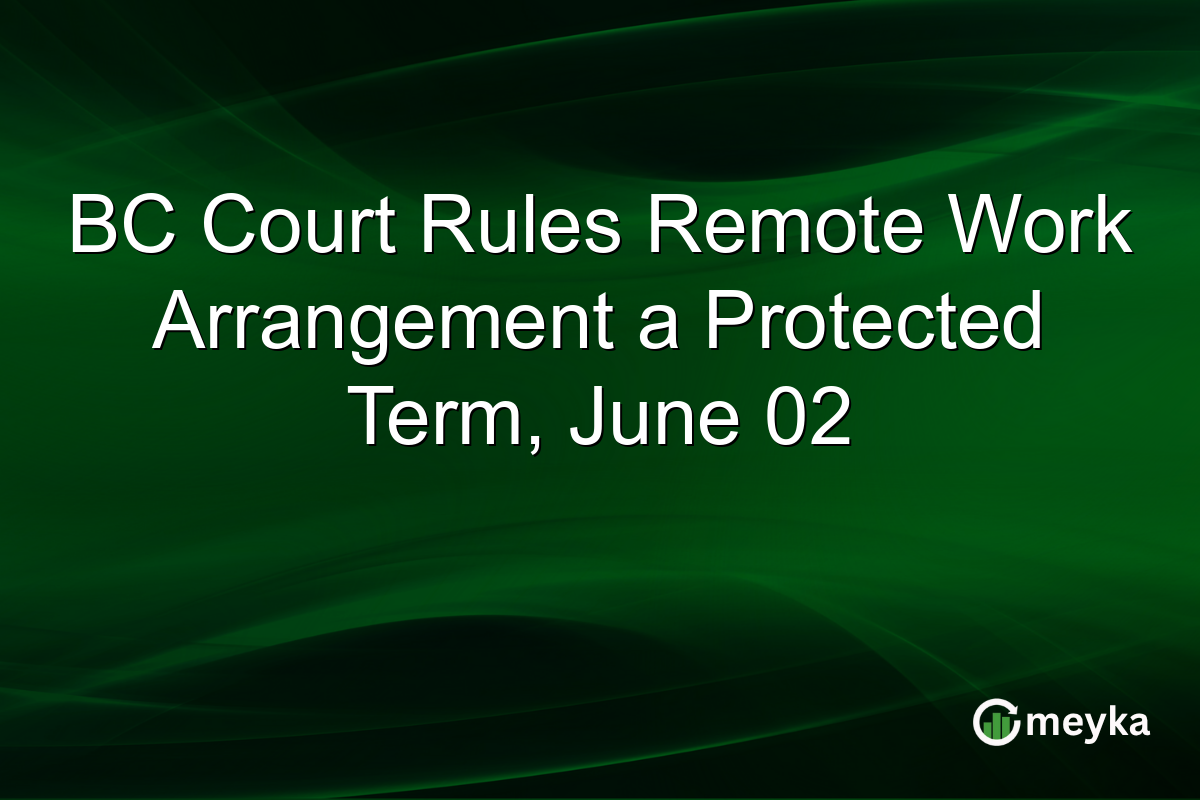 BC Court Rules Remote Work Arrangement a Protected Term, June 02
