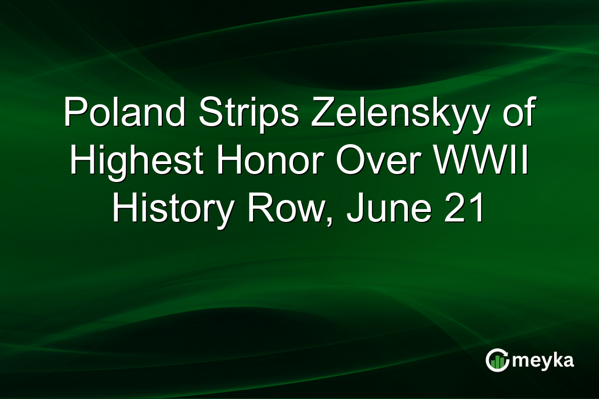 Poland Strips Zelenskyy of Highest Honor Over WWII History Row, June 21