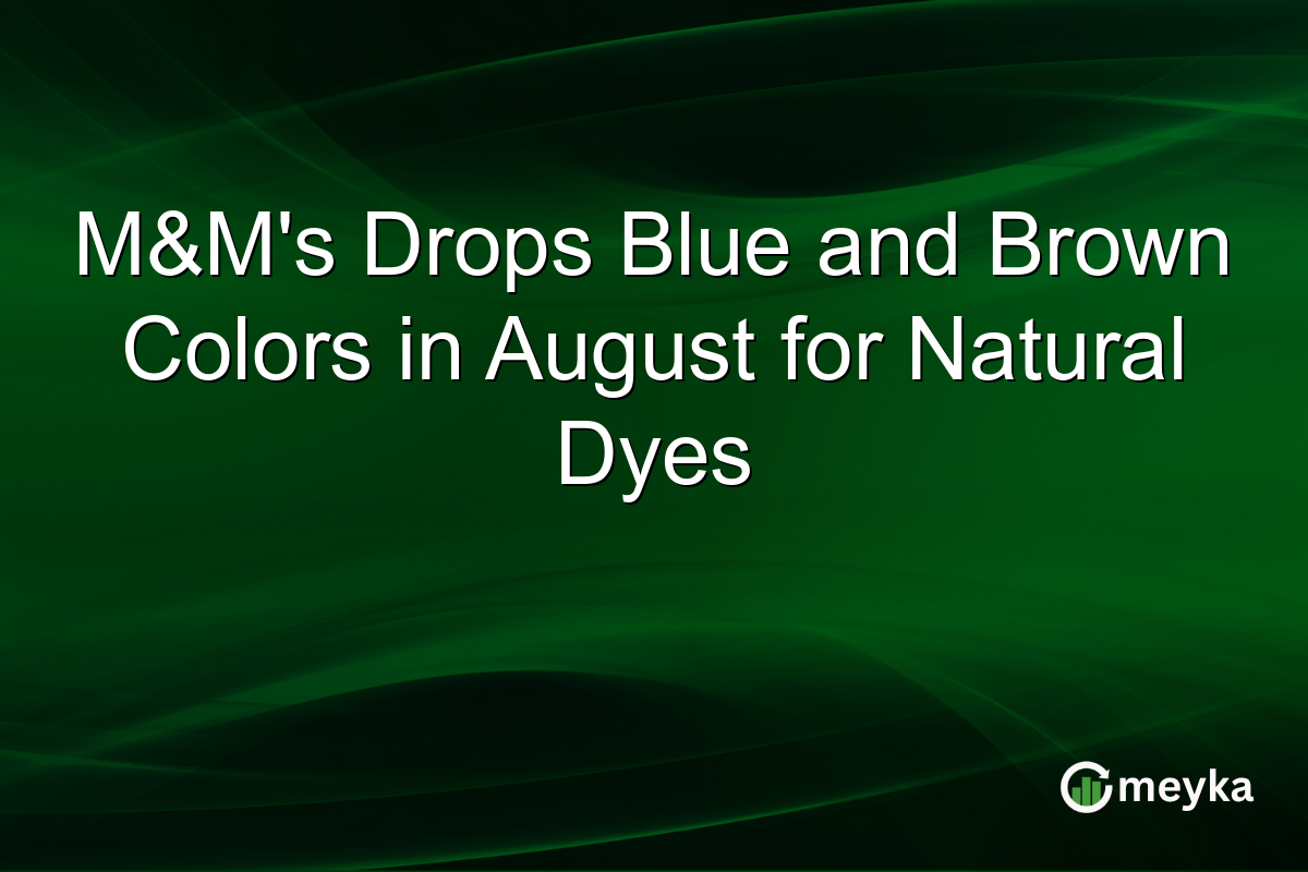 M&M’s Drops Blue and Brown Colors in August for Natural Dyes