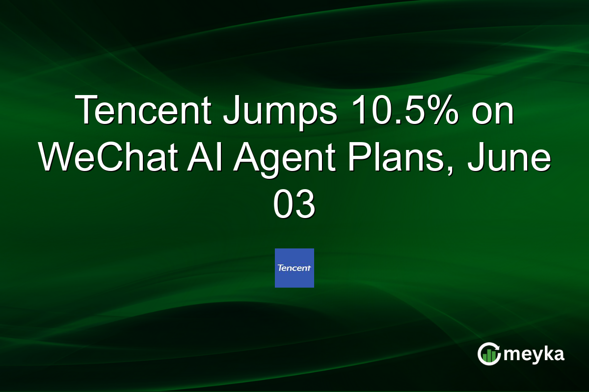 Tencent Jumps 10.5% on WeChat AI Agent Plans, June 03