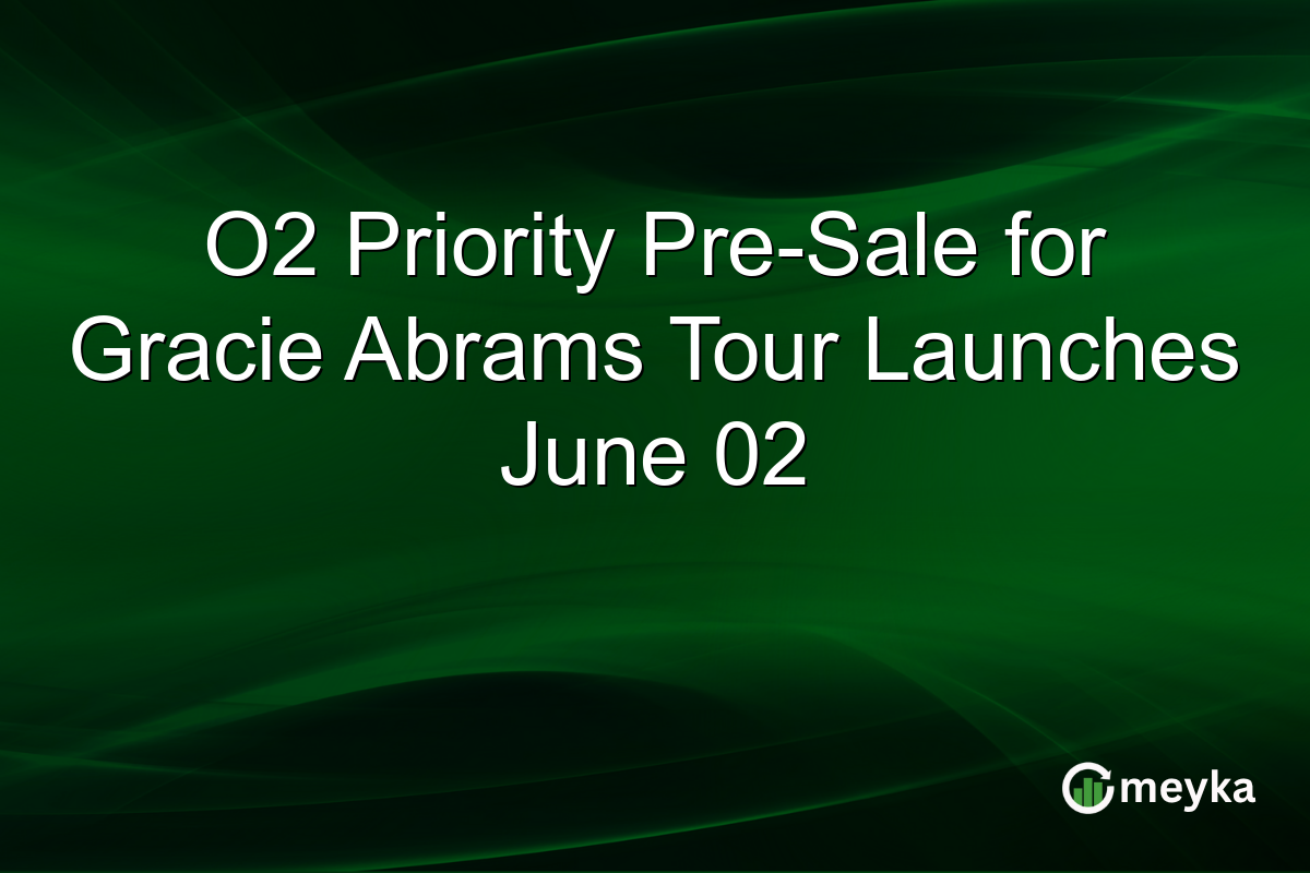 O2 Priority Pre-Sale for Gracie Abrams Tour Launches June 02