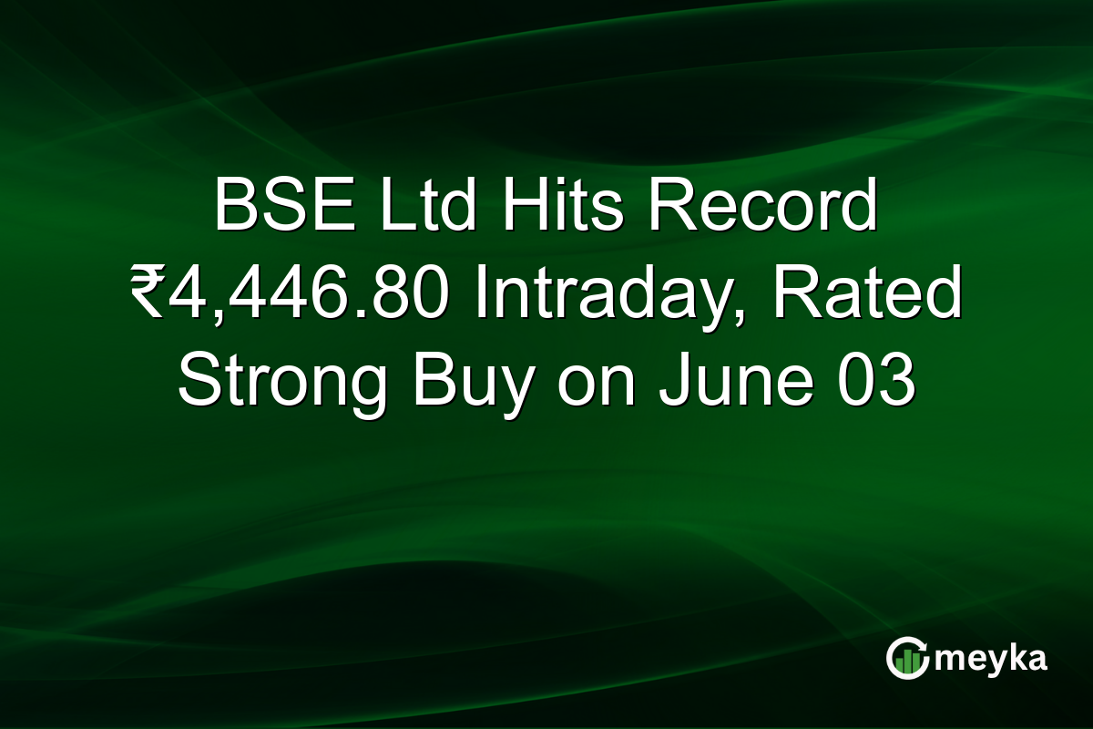 BSE Ltd Hits Record ₹4,446.80 Intraday, Rated Strong Buy on June 03