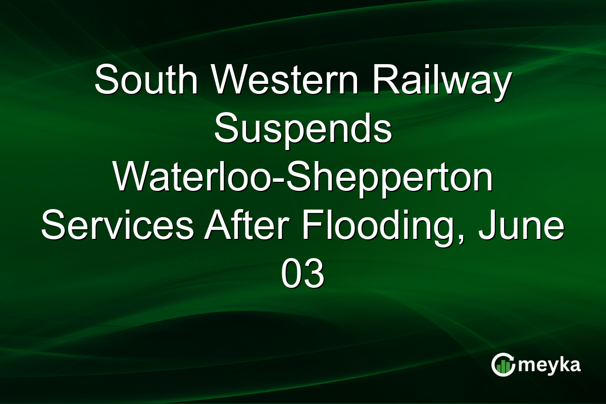 South Western Railway Suspends Waterloo-Shepperton Services After Flooding, June 03