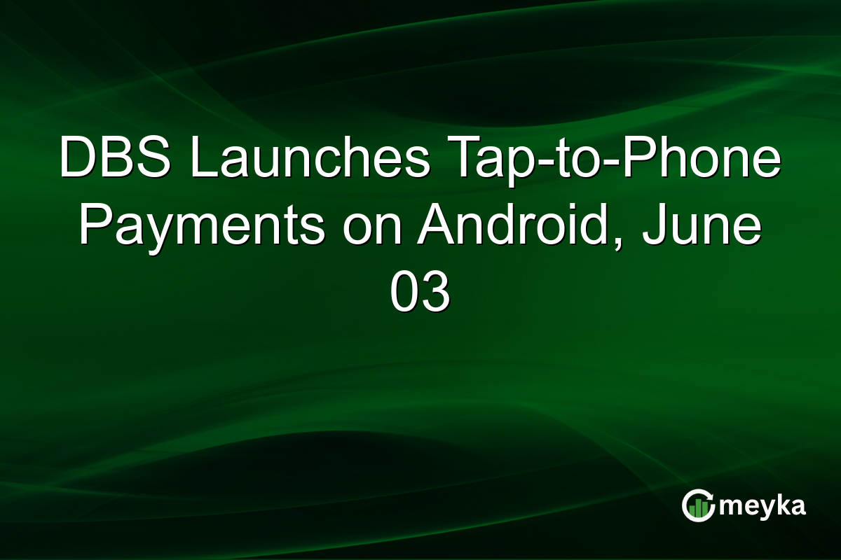 DBS Launches Tap-to-Phone Payments on Android, June 03