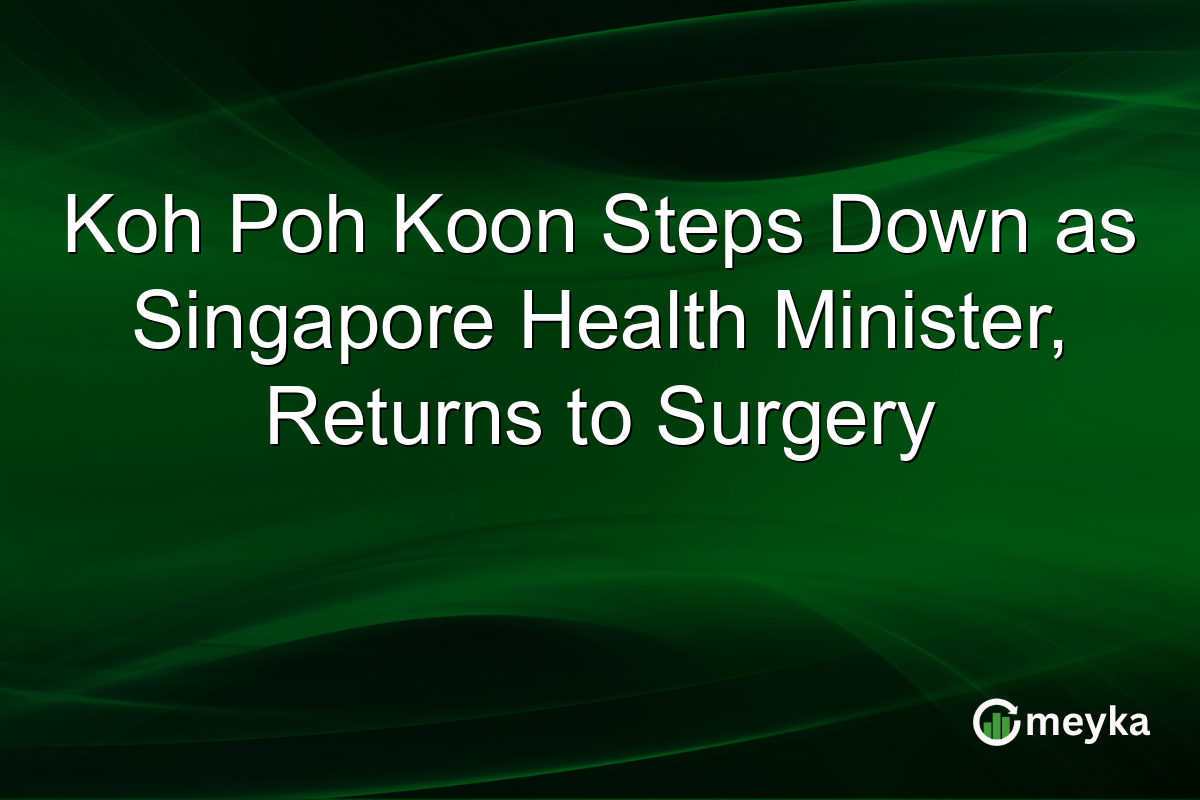 Koh Poh Koon Steps Down as Singapore Health Minister, Returns to Surgery