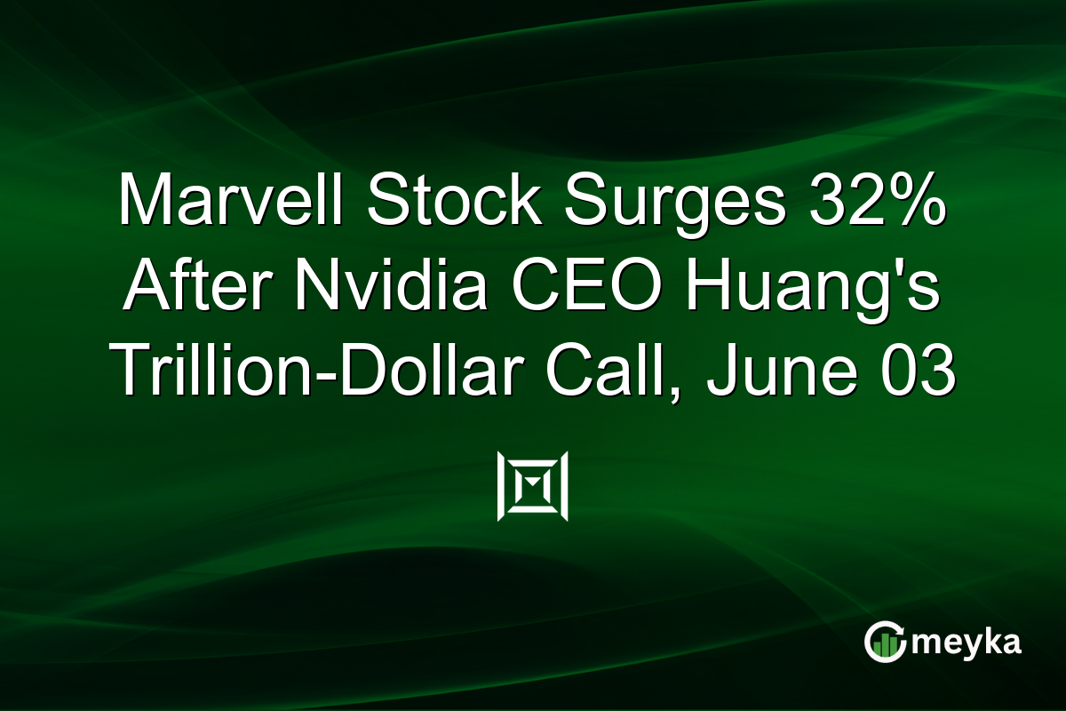 Marvell Stock Surges 32% After Nvidia CEO Huang’s Trillion-Dollar Call, June 03