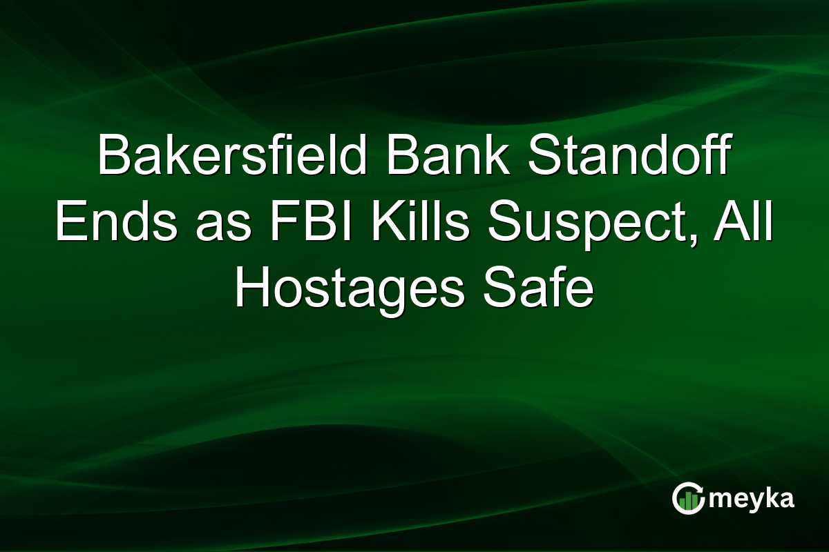 Bakersfield Bank Standoff Ends as FBI Kills Suspect, All Hostages Safe