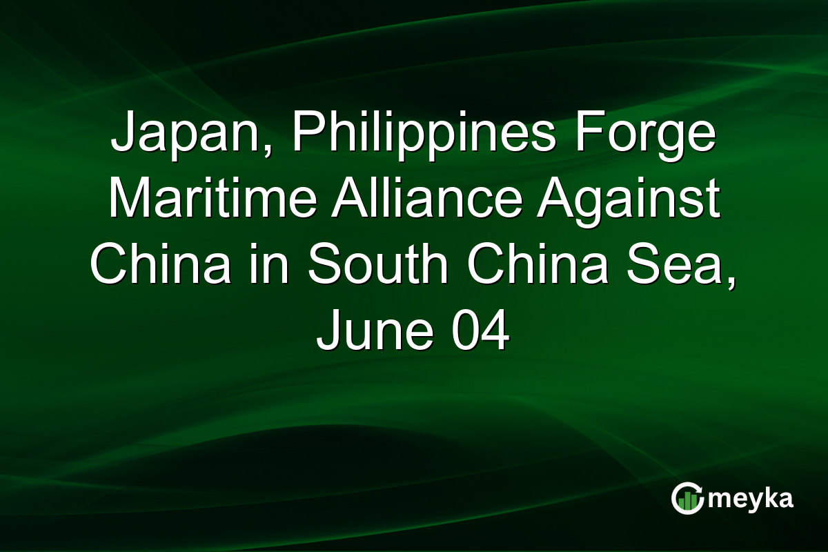 Japan, Philippines Forge Maritime Alliance Against China in South China Sea, June 04