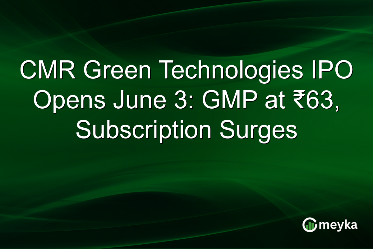 CMR Green Technologies IPO Opens June 3: GMP at ₹63, Subscription Surges